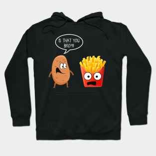 Is That You Bro Funny Potato French Fries T-shirt Gift Hoodie